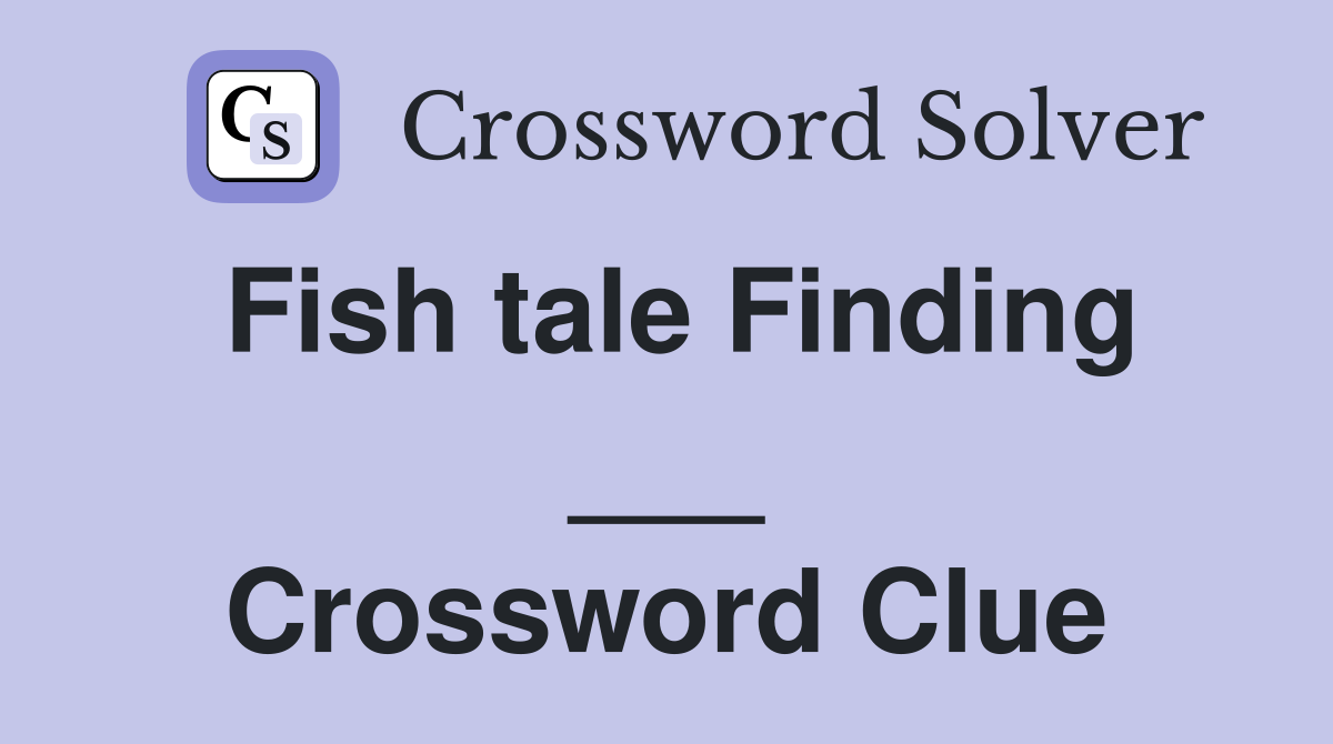 Fish tale Finding ___ Crossword Clue