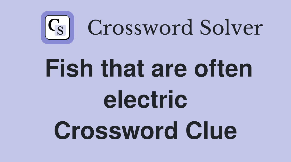 Fish that are often electric Crossword Clue