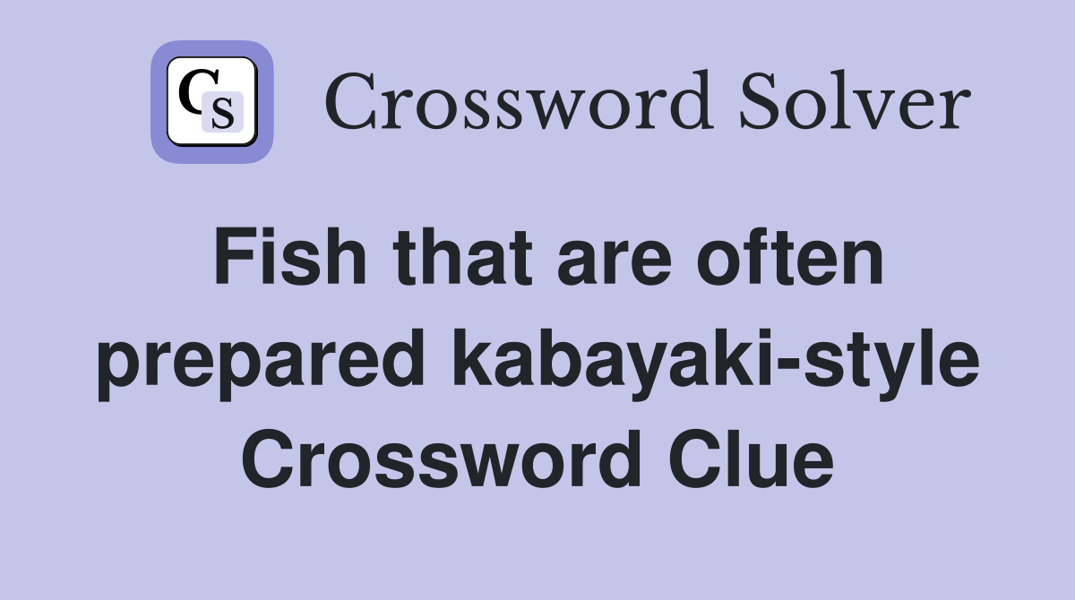 Fish that are often prepared kabayaki-style Crossword Clue