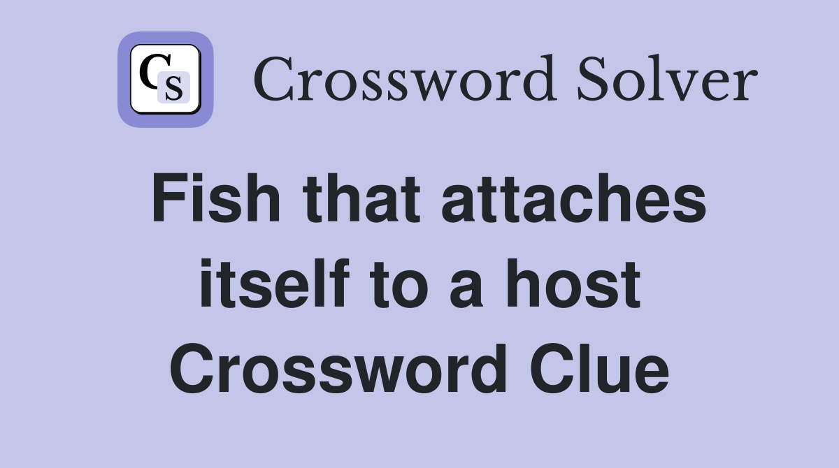 Fish that attaches itself to a host Crossword Clue