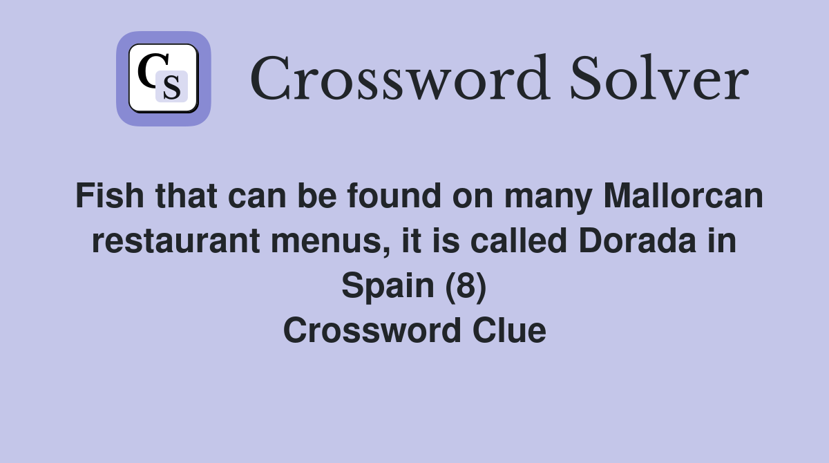 Fish that can be found on many Mallorcan restaurant menus, it is called Dorada in Spain (8) Crossword Clue
