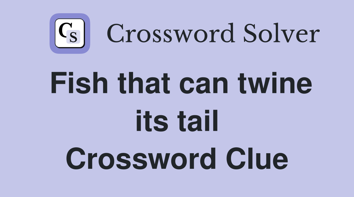 Fish that can twine its tail Crossword Clue