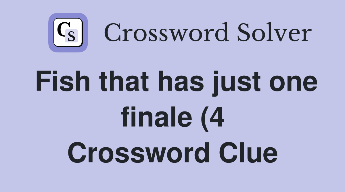 Fish that has just one finale (4) Crossword Clue Answers Crossword Fish that has just one finale (4) Crossword Clue Answers Crossword