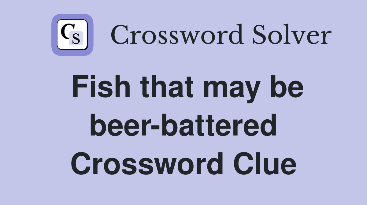 Fish that may be beer-battered Crossword Clue