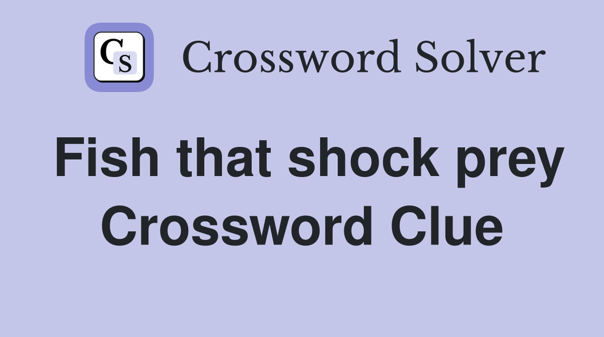 Fish that shock prey Crossword Clue