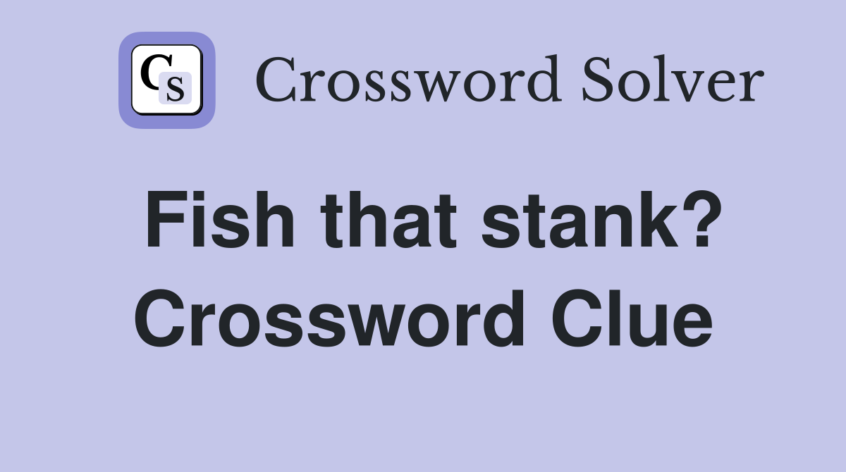 Fish that stank? Crossword Clue