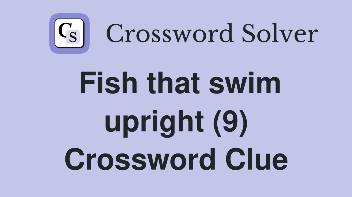 Fish that swim upright (9) Crossword Clue