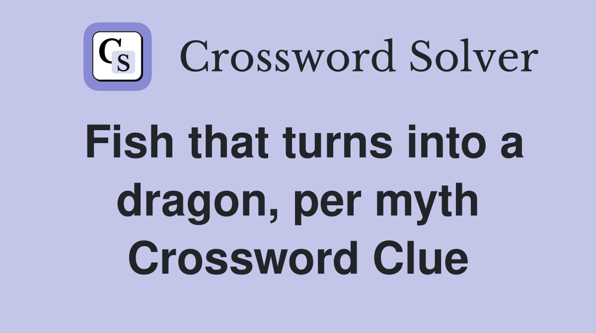 Fish that turns into a dragon, per myth Crossword Clue