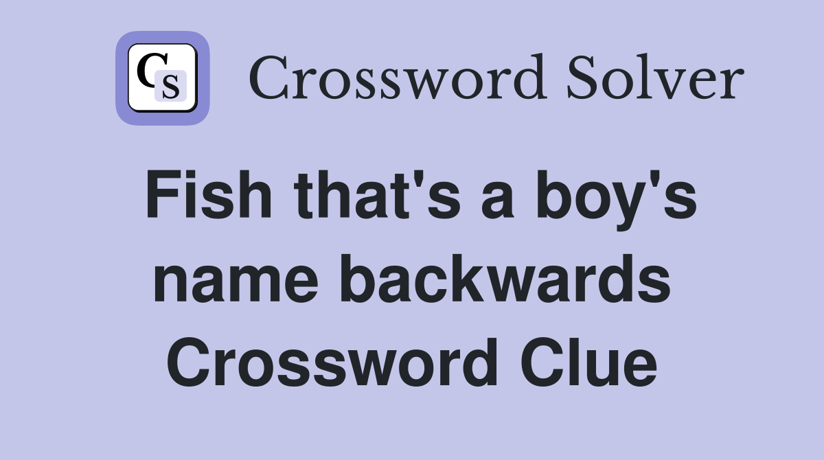 Fish that's a boy's name backwards Crossword Clue