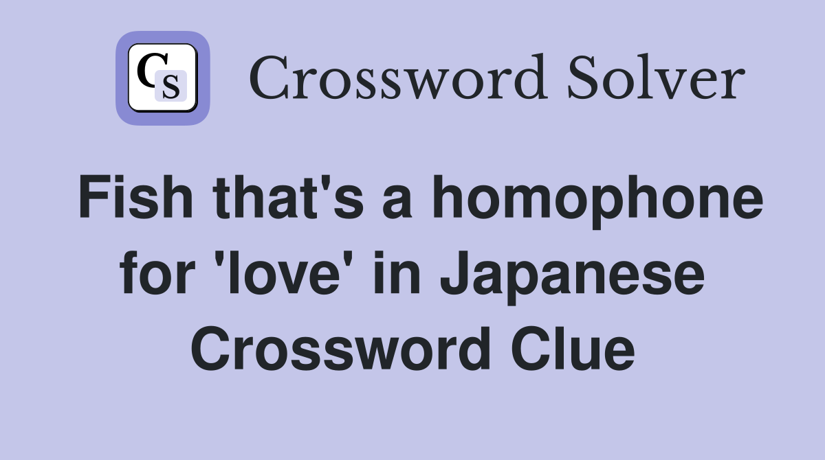 Fish that's a homophone for 'love' in Japanese Crossword Clue