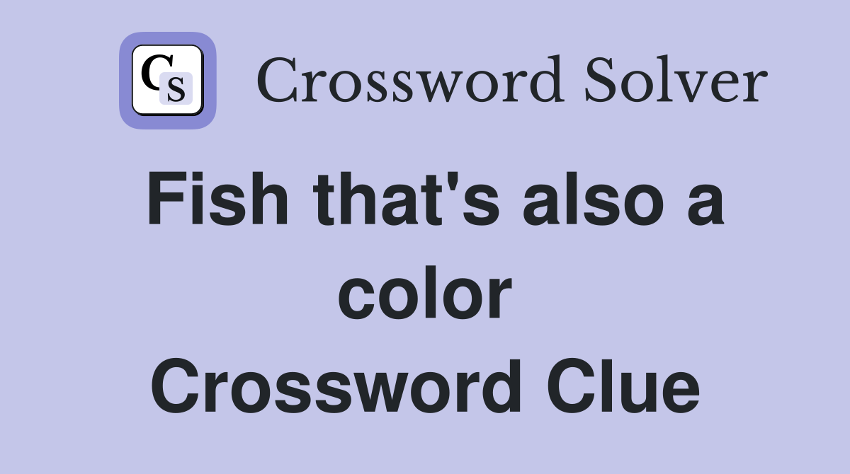 Fish that's also a color Crossword Clue
