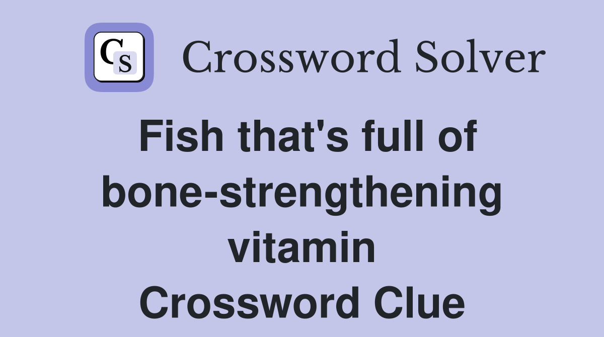 Fish that's full of bone-strengthening vitamin Crossword Clue