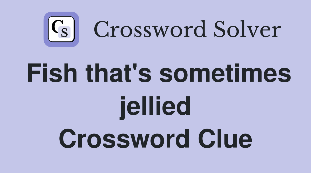 Fish that's sometimes jellied Crossword Clue