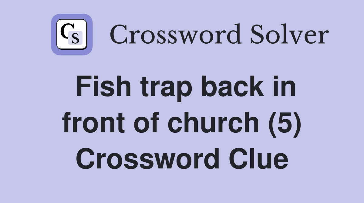 Fish trap back in front of church (5) Crossword Clue