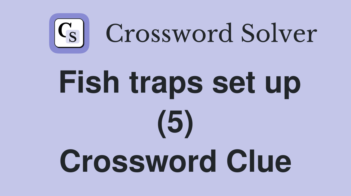 Fish traps set up (5) Crossword Clue