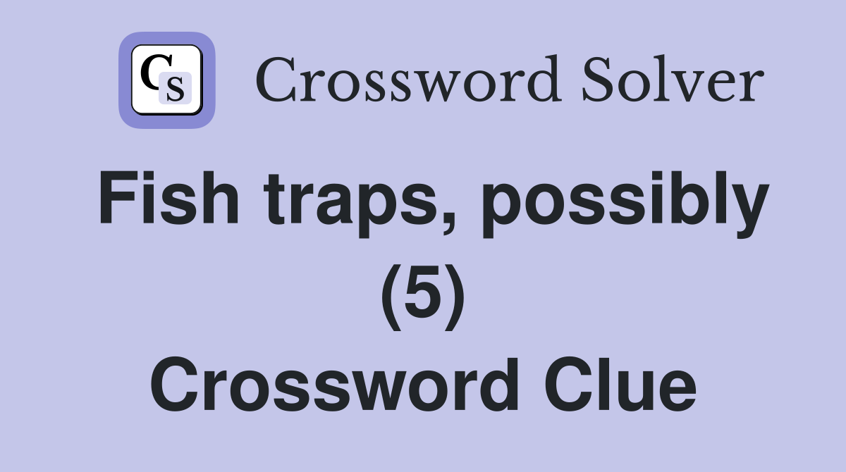 Fish traps, possibly (5) Crossword Clue