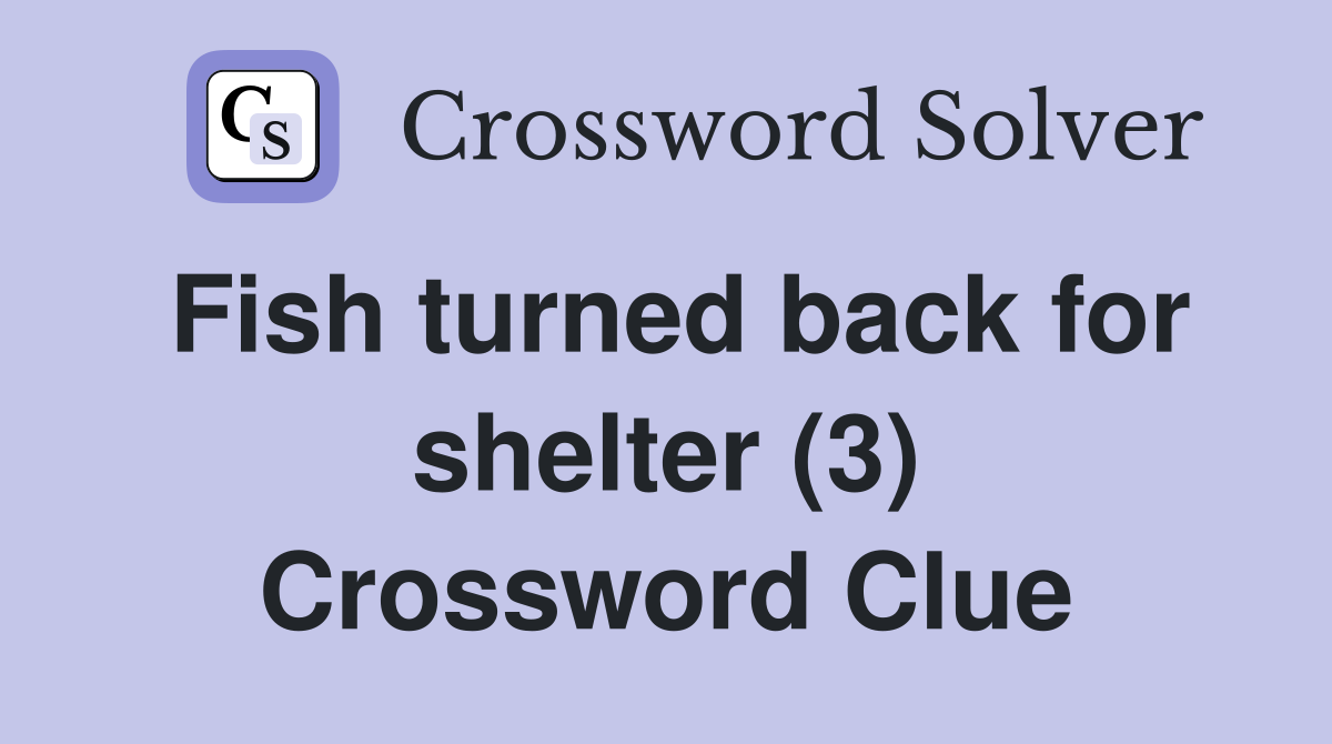 Fish turned back for shelter (3) Crossword Clue