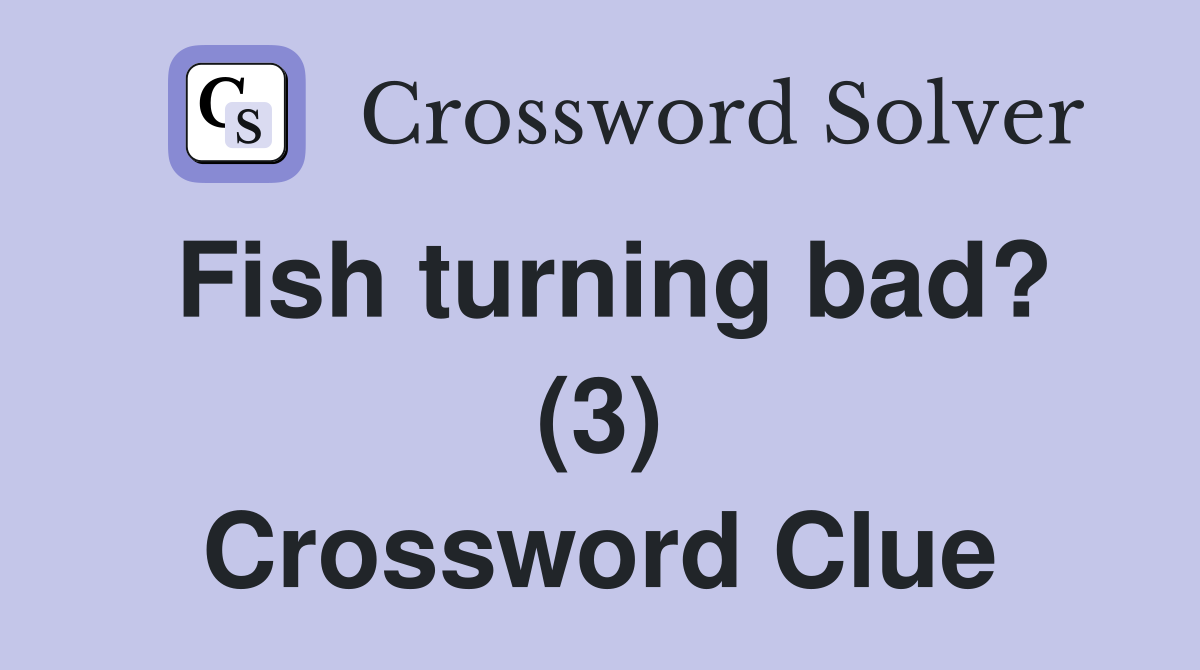 Fish turning bad? (3) Crossword Clue