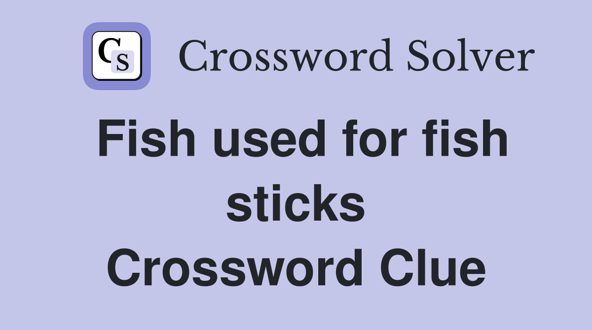 Fish used for fish sticks Crossword Clue