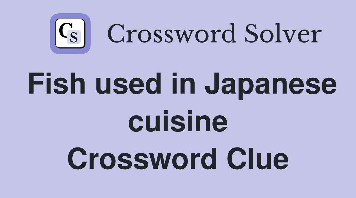Fish used in Japanese cuisine Crossword Clue
