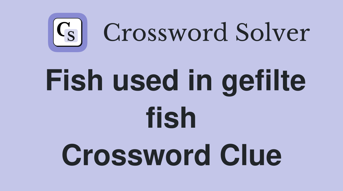 Fish used in gefilte fish Crossword Clue