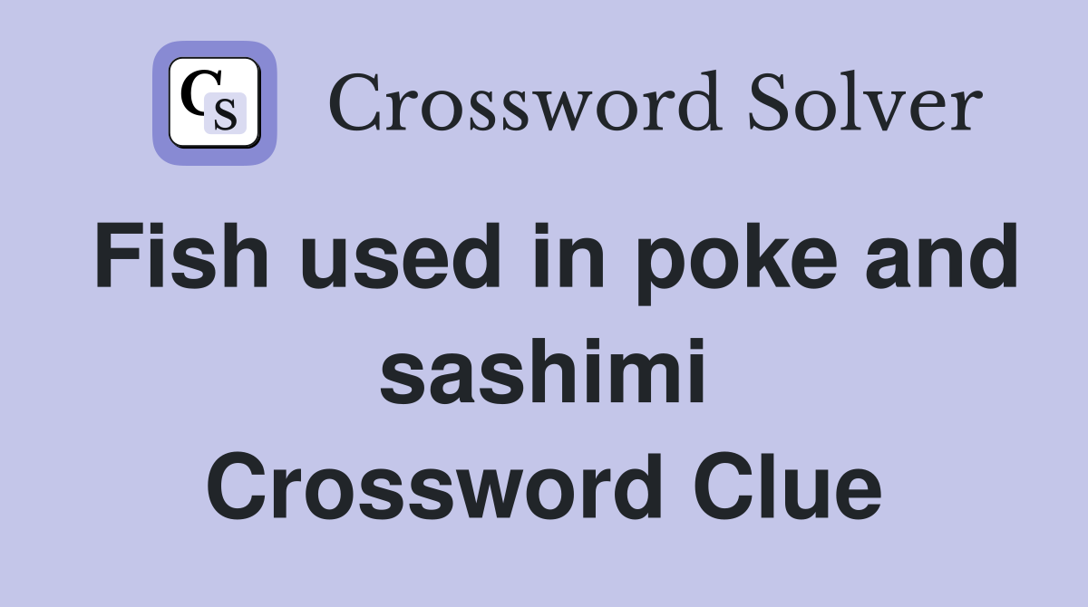 Fish used in poke and sashimi Crossword Clue Answers Crossword Solver