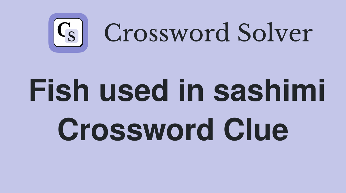 Fish used in sashimi Crossword Clue
