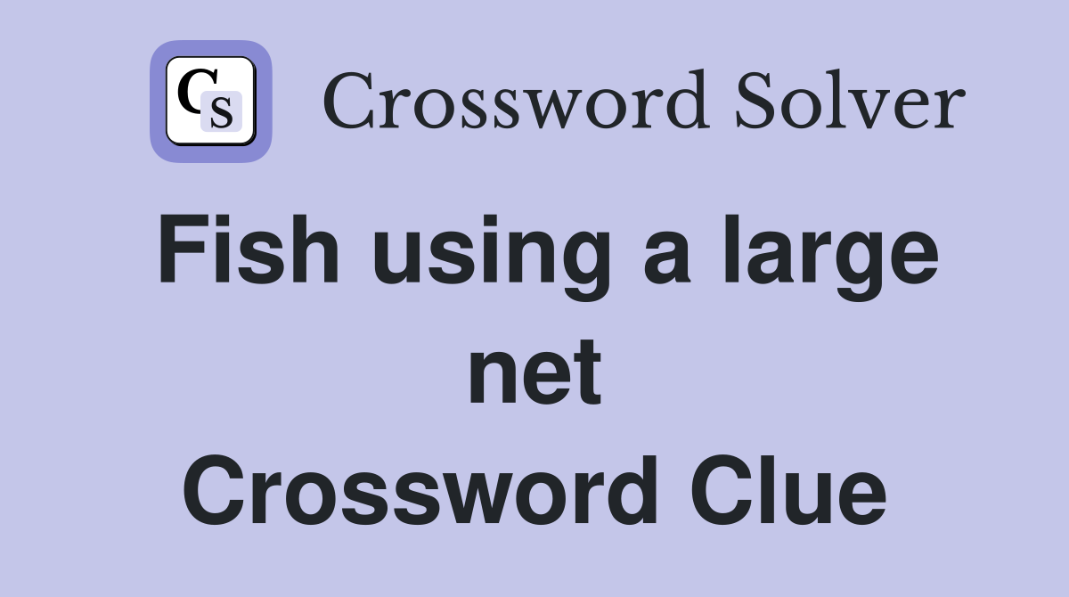 Fish using a large net Crossword Clue