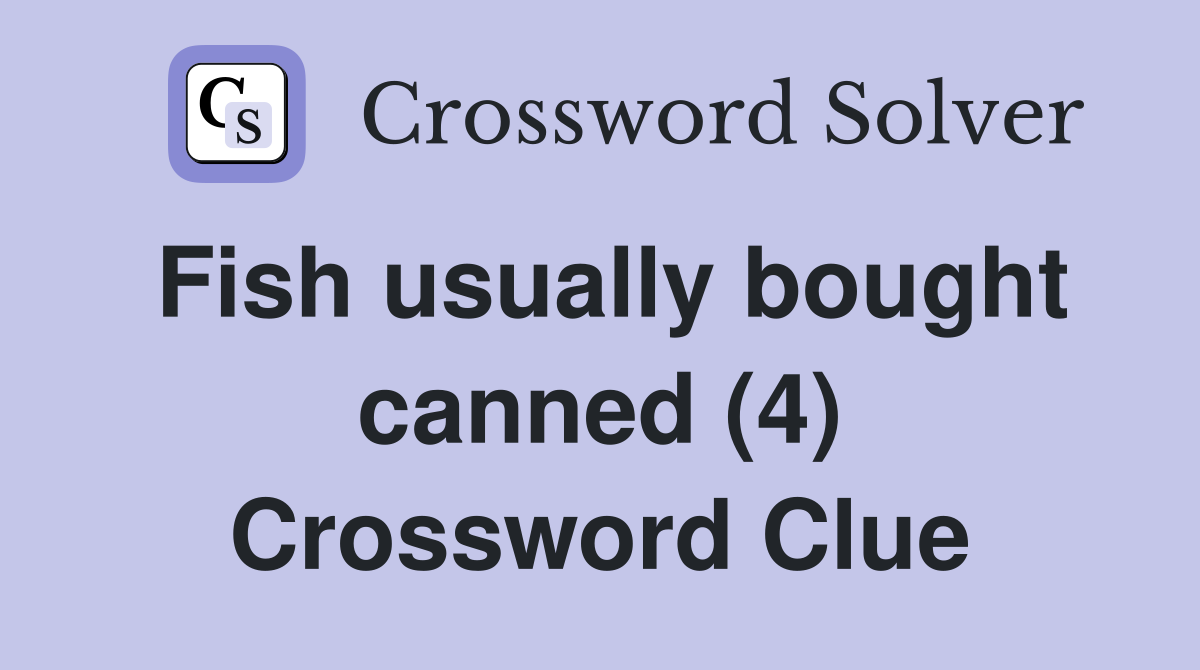 Fish usually bought canned (4) Crossword Clue