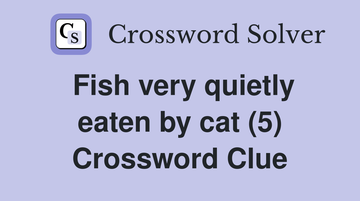 Fish very quietly eaten by cat (5) Crossword Clue