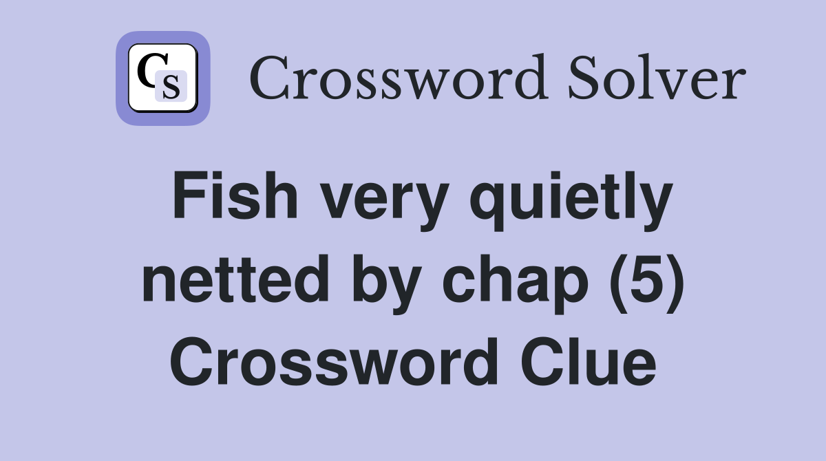Fish very quietly netted by chap (5) Crossword Clue