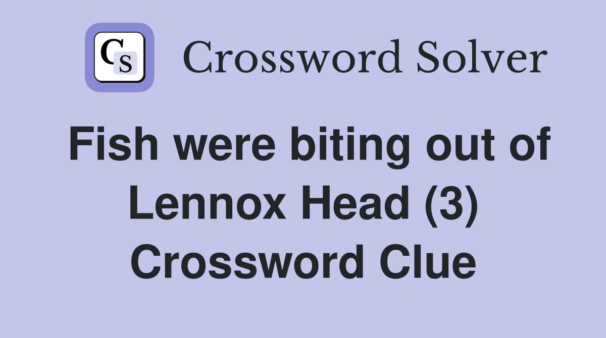 Fish were biting out of Lennox Head (3) Crossword Clue