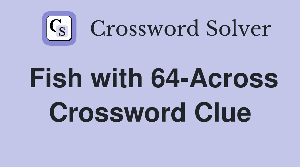 Fish with 64-Across Crossword Clue