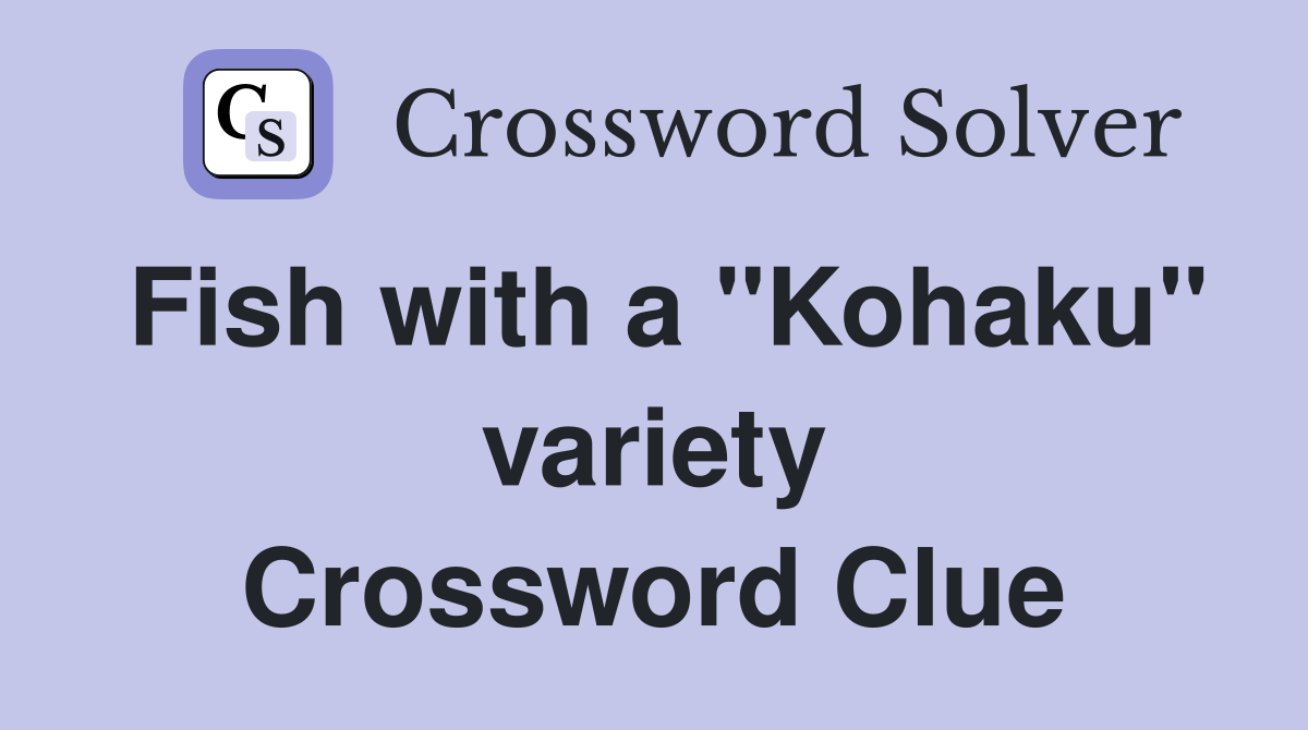 Fish with a "Kohaku" variety Crossword Clue