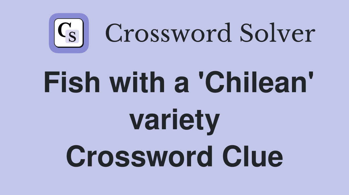 Fish with a 'Chilean' variety Crossword Clue