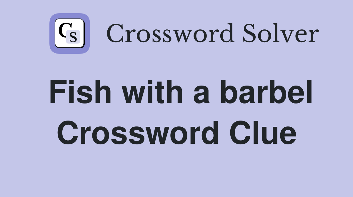 Fish with a barbel Crossword Clue