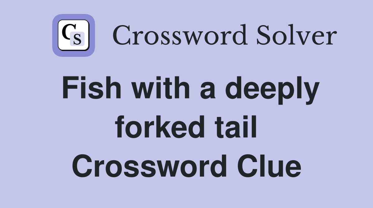 Fish with a deeply forked tail Crossword Clue