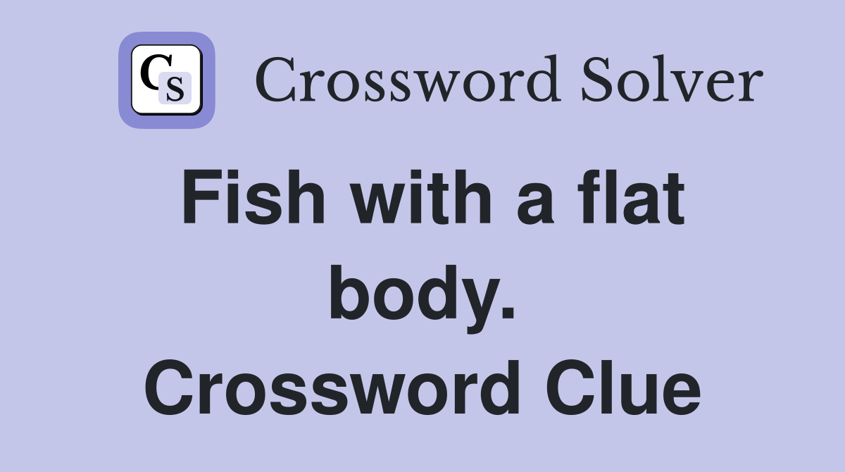 Fish with a flat body. Crossword Clue