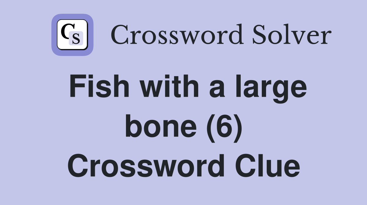 Fish with a large bone (6) Crossword Clue