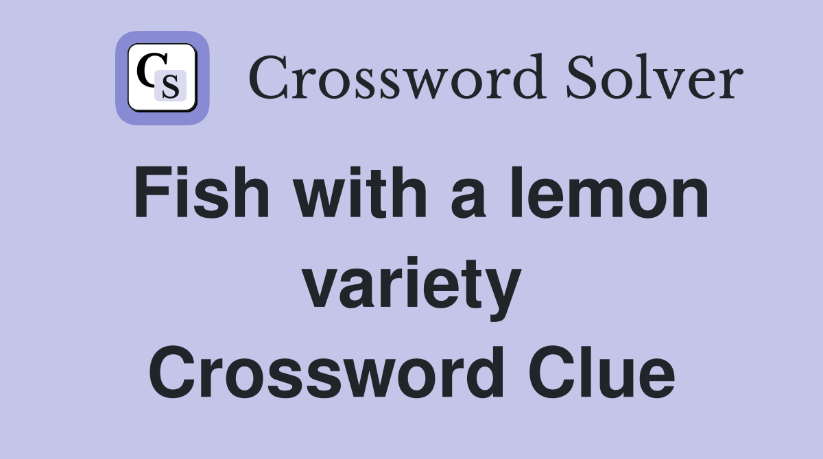 Fish with a lemon variety Crossword Clue