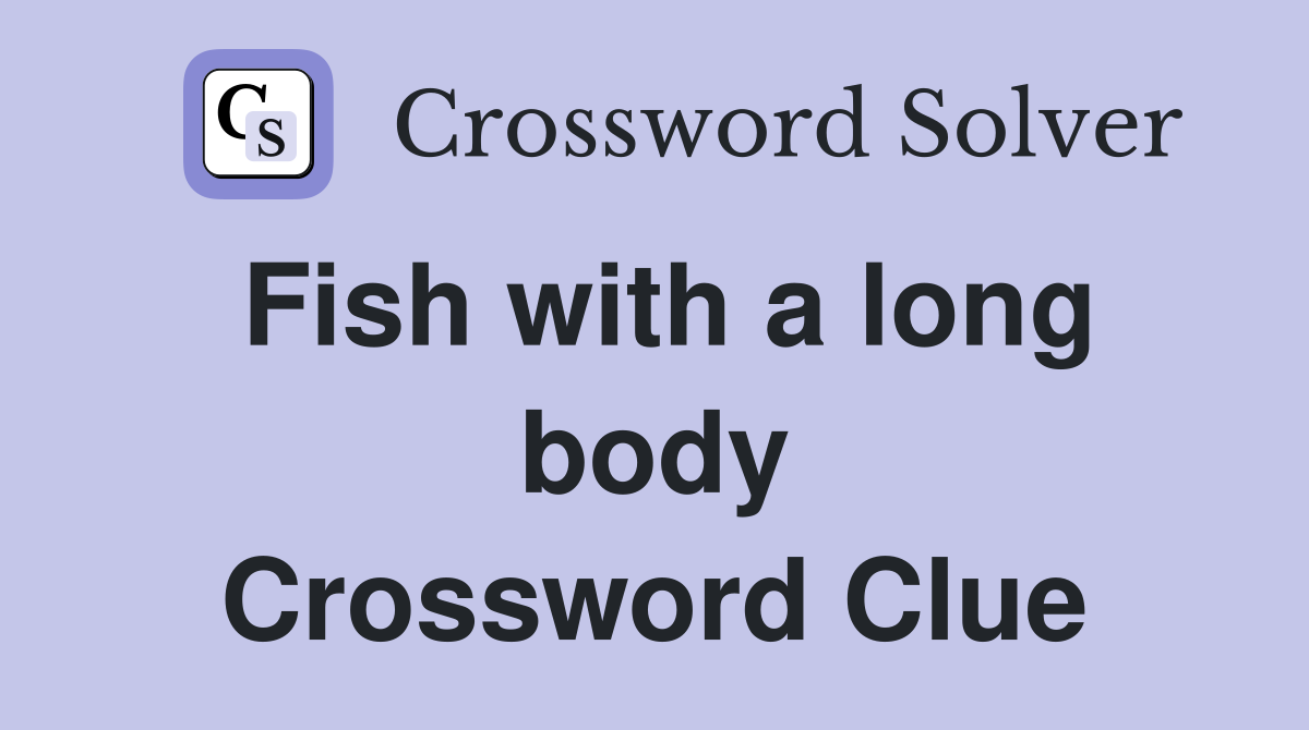 Fish with a long body Crossword Clue