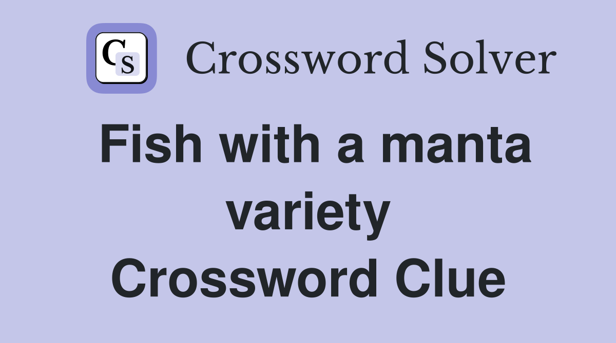 Fish with a manta variety Crossword Clue