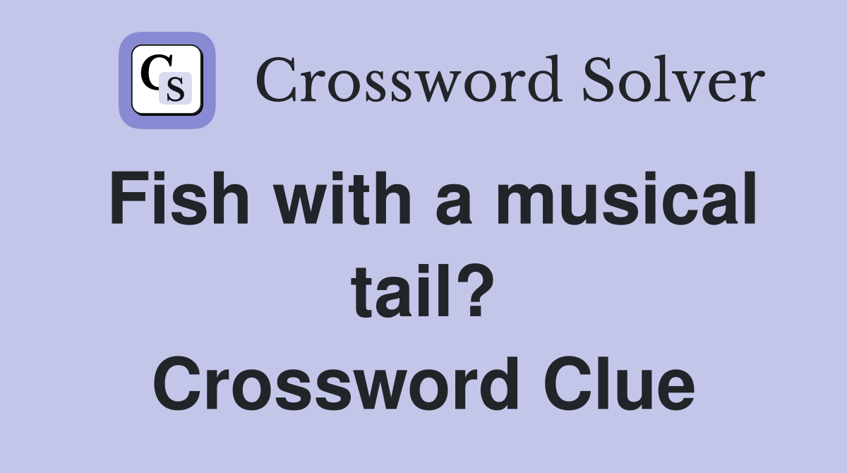 Fish with a musical tail? Crossword Clue
