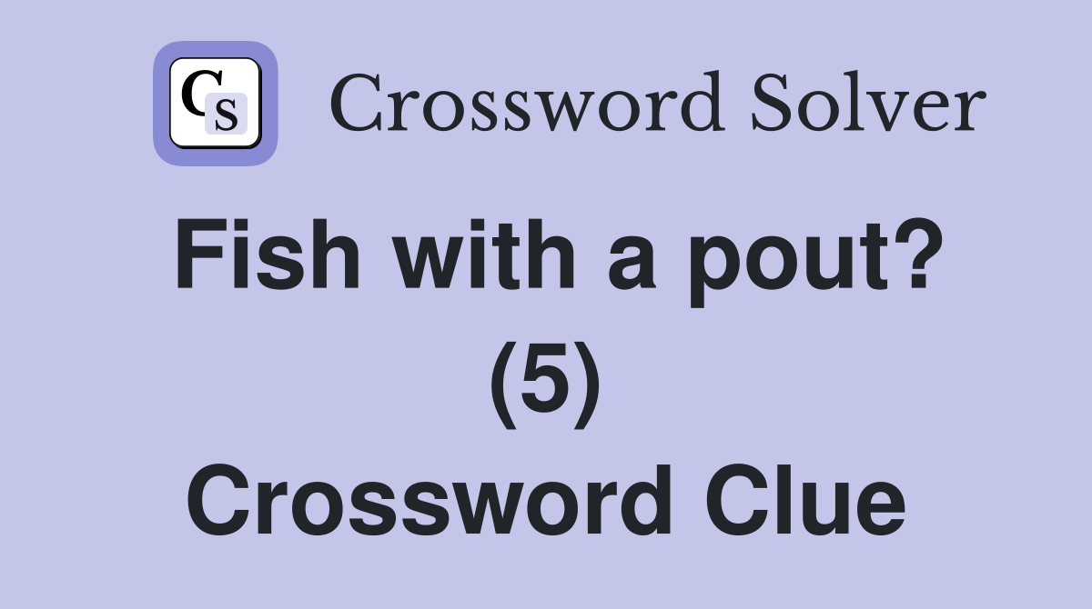 Fish with a pout? (5) Crossword Clue