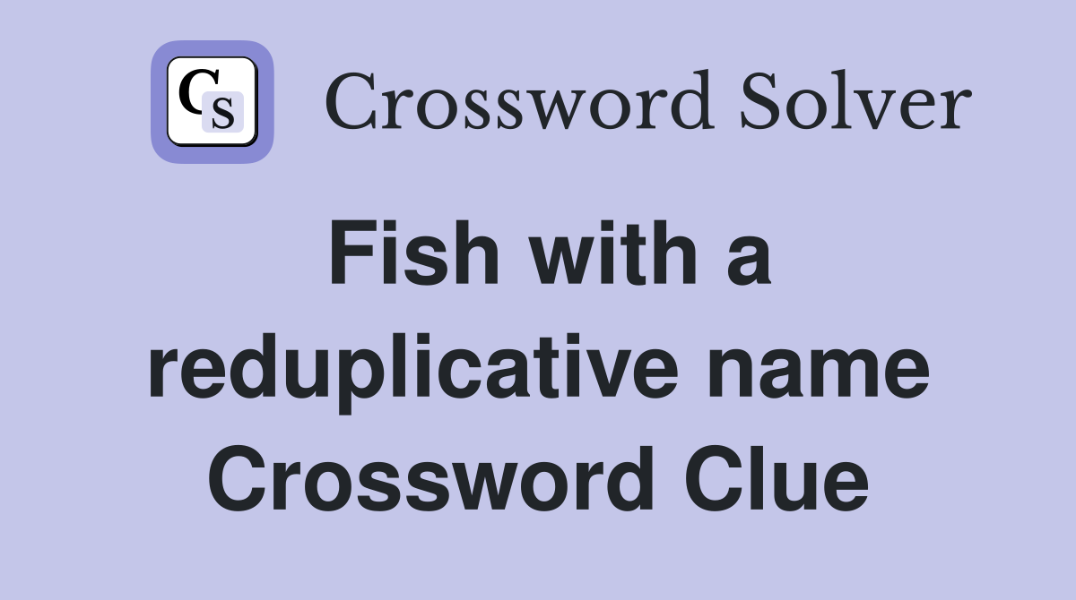 Fish with a reduplicative name Crossword Clue