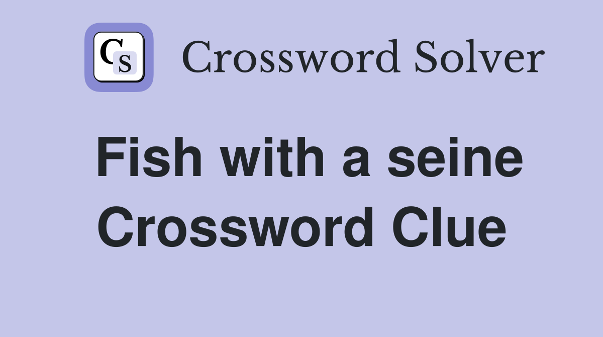 Fish with a seine Crossword Clue