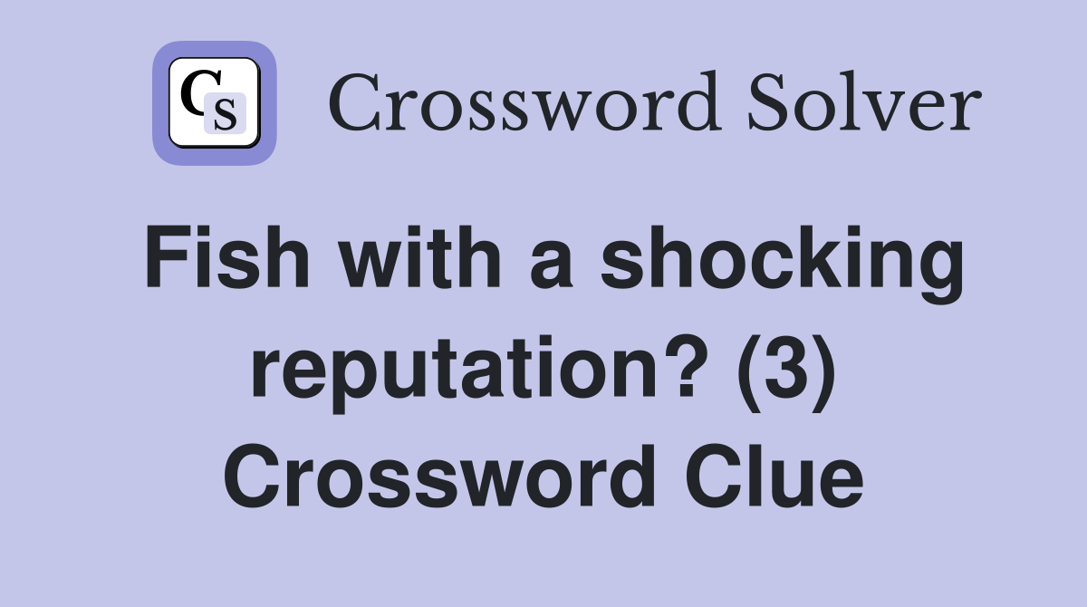 Fish with a shocking reputation? (3) Crossword Clue