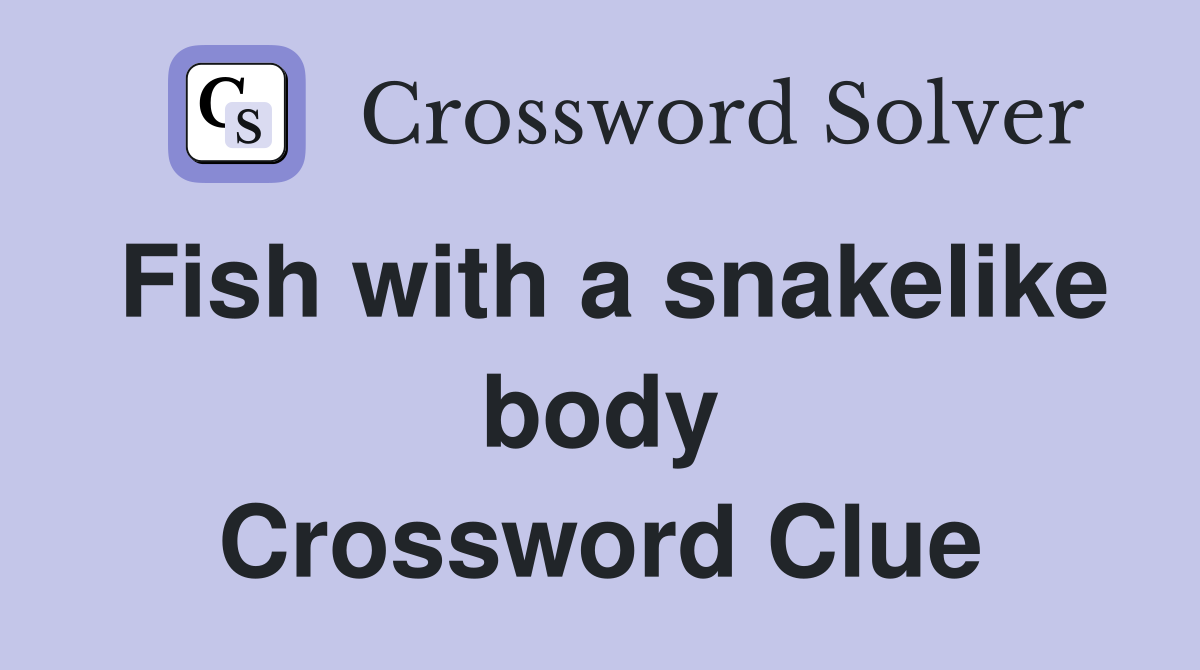 Fish with a snakelike body Crossword Clue