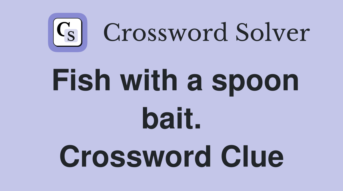 Fish with a spoon bait. Crossword Clue