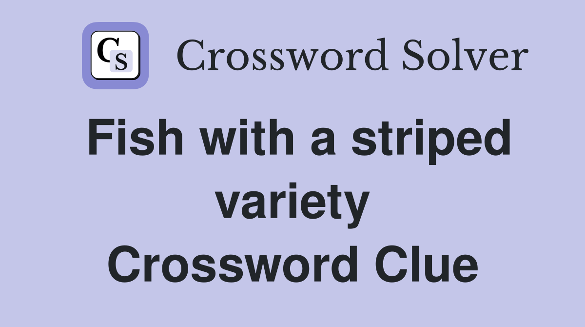 Fish with a striped variety Crossword Clue